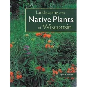 Landscaping With Native Plants of Wisconsin