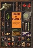 Jouets de plantes : Histoires et secrets de fabrications