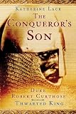 Review The History Press Ltd  / Conqueror's Son: Duke Robert Curthose, Thwarted King