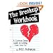 The Breakup Workbook: A Common Sense Guide to Getting Over Your Ex