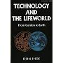 Technology and the Lifeworld: From Garden to Earth (Indiana Series in the Philosophy of Technology)