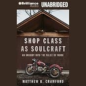 Shop Class as Soulcraft: An Inquiry into the Value of Work | [Matthew B. Crawford]