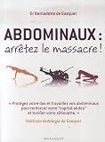 Abdominaux, arrêtez le massacre ! : Méthode Abdologie de Gasquet