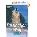 Faszination Wolf: Mythos, Gef�hrdung, R�ckkehr. Mit Stimmen der W�lfe auf CD