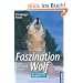 Faszination Wolf: Mythos, Gef�hrdung, R�ckkehr. Mit Stimmen der W�lfe auf CD