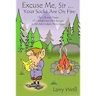 Excuse Me, Sir... Your Socks Are on Fire by Larry Weill