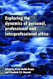 Exploring the dynamics of personal, professional and interprofessional ethics