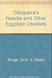 Cleopatra's needles and other Egyptian obelisks : a series of descriptions of all the important inscribed obelisks, with hieroglyphic texts, translations, etc