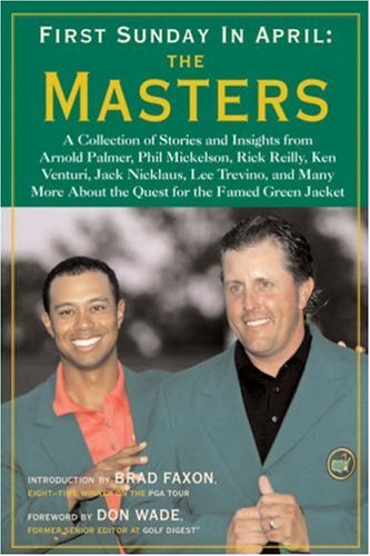 Image of: First Sunday in April: The Masters: A Collection of Stories and Insights from Arnold Palmer, Phil Mickelson, Rick Reilly, Ken Venturi, Jack Nicklaus, Lee ... About the Quest for the Famed Green Jacket