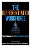 The differentiated workforce : transforming talent into strategic impact