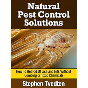 Natural Lice Treatment: How To Get Rid Of Lice and Nits Without Combing or Toxic Chemicals (Kill Lice Naturally Without Any Pesticides) (Organic Pest