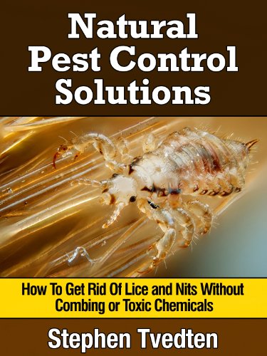 Natural Lice Treatment: How To Get Rid Of Lice and Nits Without Combing or Toxic Chemicals (Kill Lice Naturally Without Any Pesticides) (Organic Pest Control)