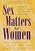 Sex Matters for Women: A Complete Guide to Taking Care of Your Sexual Self - Sallie Foley MSW