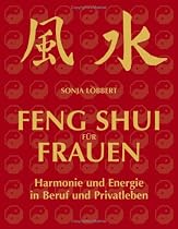 Feng Shui für Frauen: Harmonie und Energie in Beruf und Privatleben