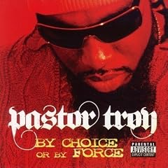 By Choice or By Force by  Pastor Troy 