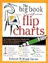 The Big Book of Flip Charts: A Comprehensive Guide for Presenters, Trainers and Facilitators (Big Book Series)