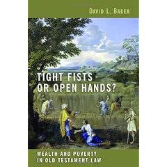 Tight Fists or Open Hands?:: Wealth and Poverty in Old Testament Law