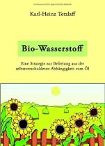Bio-Wasserstoff: Eine Strategie zur Befreiung aus der selbstverschuldeten Abh&auml;ngigkeit vom &Ouml;l