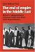 The End of Empire in the Middle East: Britain's Relinquishment of Power in her Last T...