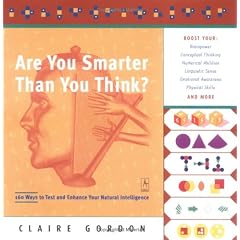 Are You Smarter Than You Think?: 160 Ways to Test and Enhance Your Natural Intelligence