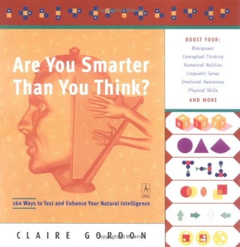 Are You Smarter Than You Think?: 160 Ways to Test and Enhance Your Natural Intelligence