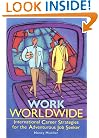 Work Worldwide: International Career Strategies for the Adventurous Job Seeker