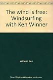 The wind is free : windsurfing with Ken Winner