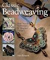Classic Beadweaving: New Needle Techniques & Original Designs