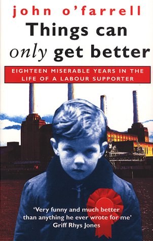 Childrens Toyshop  Books : Things Can Only Get Better: Eighteen Miserable Years in the Life of a Labour Supporter, 1979-1997