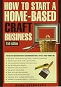 HOW TO START A HOMEBASED CRAFTS BUSINESS, 2nd Edition