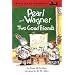 Pearl and Wagner: Two Good Freinds (Dial Easy to Read)