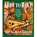 How to Bake: Complete Guide to Perfect Cakes, Cookies, Pies, Tarts, Breads, Pizzas, Muffins,