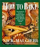 How to Bake: Complete Guide to Perfect Cakes, Cookies, Pies, Tarts, Breads, Pizzas, Muffins,