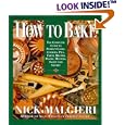How to Bake: Complete Guide to Perfect Cakes, Cookies, Pies, Tarts, Breads, Pizzas, Muffins,