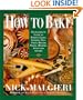How to Bake: Complete Guide to Perfect Cakes, Cookies, Pies, Tarts, Breads, Pizzas, Muffins,