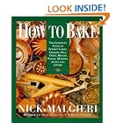 How to Bake: Complete Guide to Perfect Cakes, Cookies, Pies, Tarts, Breads, Pizzas,... by  Nick Malgieri