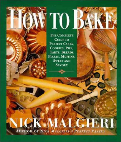 How to Bake: Complete Guide to Perfect Cakes, Cookies, Pies, Tarts, Breads, Pizzas, Muffins, How to Bake: Complete Guide to Perfect Cakes, Cookies, Pies, Tarts, Breads, Pizzas, Muffins,