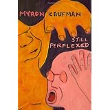 Myron Kaufman: Still Perplexed