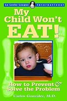 My Child Won't Eat!: How to Prevent and Solve the Problem (La Leche League International Book)