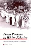 From Paesani to White Ethnics: The Italian Experience in Philadelphia (Suny Series in Italian/American Culture)