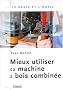 Mieux utiliser sa machine � bois combin�e