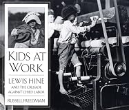 Kids at Work: Lewis Hine and the Crusade Against Child Labor