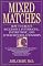 Mixed Matches: How to Create Successful Interracial, Interethnic, and Interfaith Relationships