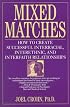 Mixed Matches: How to Create Successful Interracial, Interethnic, and Interfaith Relationships