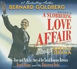 A Slobbering Love Affair: The True (and Pathetic) Story of the Torrid Romance Between Barack Obama and the Mainstream Media