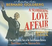 A Slobbering Love Affair: The True (And Pathetic) Story of the Torrid Romance Between Barack Obama and the Mainstream Media