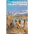 The Indian Hunters: Hunting and Fishing Methods of the North American Natives by Stephen R. Irwin