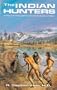 The Indian Hunters: Hunting and Fishing Methods of the North American Natives