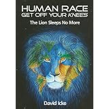 Human Race Get Off Your Knees: The Lion Sleeps No Morevon "David Icke"