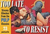 Too Late to Resist: Steamy Clinches from the Pulp Classics (A Prion pulp postcard book)